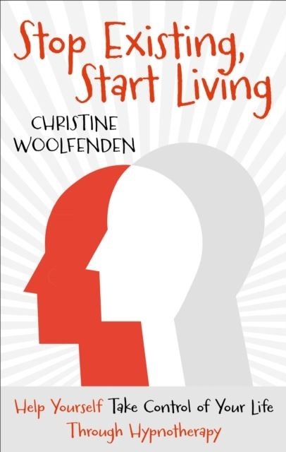 Stop Existing, Start Living -  Christine Woolfenden