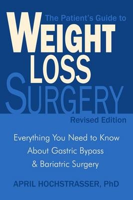 Patient's Guide To Weight Loss Surgery (revised Edition) - April Hochstrasser