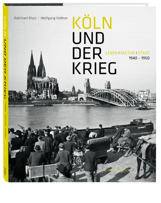 Köln und der Krieg - Reinhard Matz; Wolfgang Vollmer