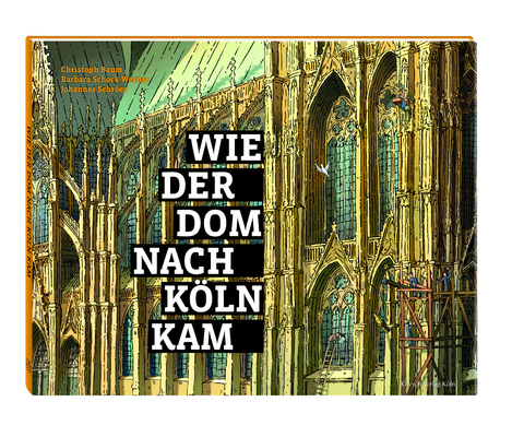 Wie der Dom nach Köln kam - Christoph Baum, Barbara Schock-Werner, Johannes Schröer