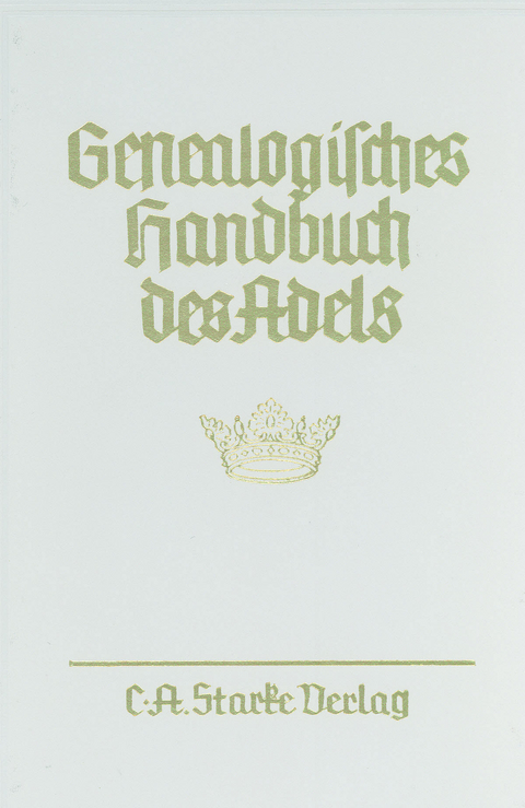 Genealogisches Handbuch des Adels. Enthaltend Fürstliche, Gräfliche,... / Adelige Häuser / Abteilung A. Uradel - 