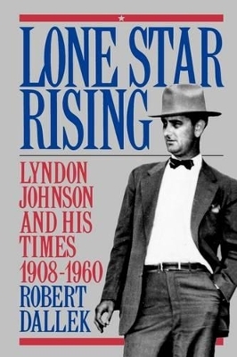 Lone Star Rising - Robert Dallek