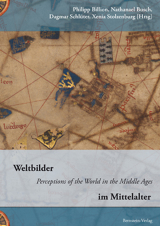 Weltbilder im Mittelalter - Philipp Billion; Nathanael Busch; Dagmar Schneider; Xenia Stolzenburg