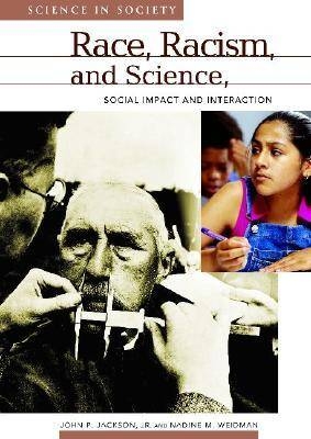 Race, Racism, and Science - John P. Jackson; Nadine M. Weidman; Mark A. Largent