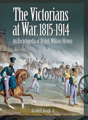The Victorians at War, 1815-1914 - Harold E. Raugh