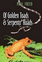 Of Golden Toads and Serpents' Roads - Paul Freed
