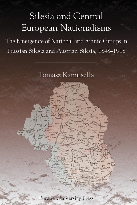 Silesia and Central European Nationalism - Tomasz Kamusella