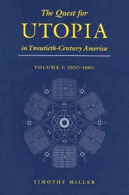 The Quest for Utopia in Twentieth-Century America, Volume I - Timothy Miller
