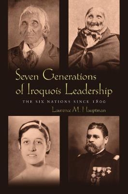 Seven Generations of Iroquois Leadership - Laurence M. Hauptman