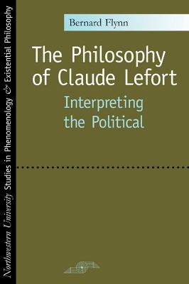 The Philosophy of Claude Lefort - Bernard Flynn