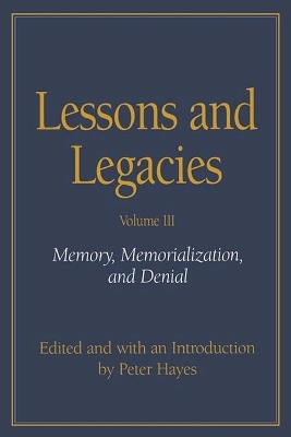 Lessons and Legacies v. 3; Memory, Memorialization and Denial - Peter Hayes; etc.