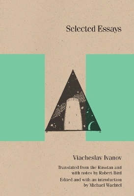 Selected Essays - Viacheslav Ivanov; Michael Wachtel; Caryl Emerson