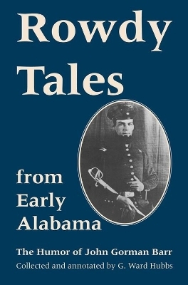 Rowdy Tales from Early Alabama - G. Ward Hubbs; Hubbs