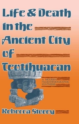 Life and Death in the Ancient City of Teotihuacan - Rebecca Storey