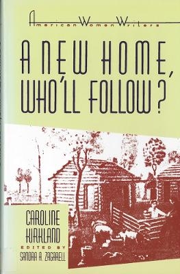 A New Home, Who'll Follow? - Caroline M. Kirkland; Sandra A. Zagarell; Sandra A. Zagarell