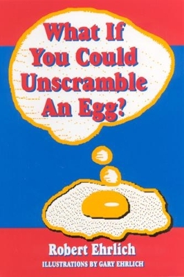 What If You Could Unscramble an Egg? - Robert Ehrlich