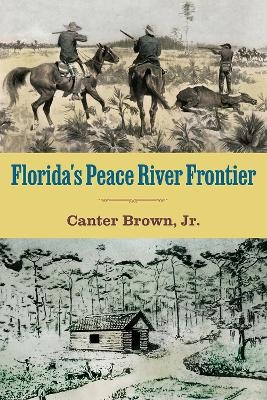 Florida's Peace River Frontier - Canter Brown
