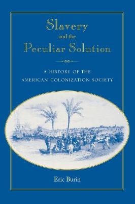 Slavery and the Peculiar Solution - Eric Burin