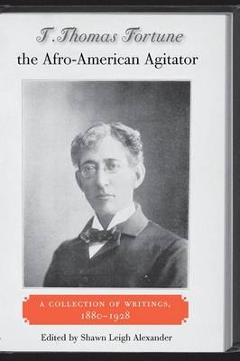 T. Thomas Fortune, the Afro-American Agitator - T. Thomas Fortune; Shawn Leigh Alexander