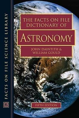 The Facts on File Dictionary of Astronomy - John Daintith; William Gould