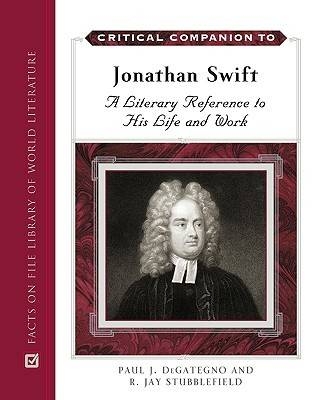 Critical Companion to Jonathan Swift - Paul J. Degategno; R. Jay Stubblefield