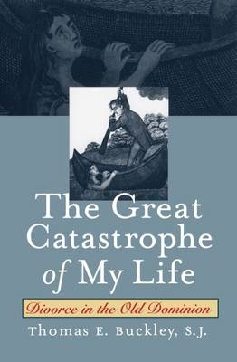 The Great Catastrophe of My Life - Thomas E. Buckley S.J.,