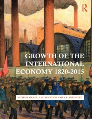 Growth of the International Economy, 1820-2015 - Michael Graff; A. G. Kenwood; A. L. Lougheed