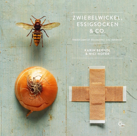 Zwiebelwickel, Essigsocken & Co. - Karin Berndl, Nici Hofer