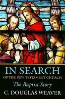 In Search of the New Testament Church - C.Douglas Weaver