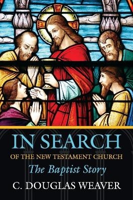 In Search of the New Testament Church - C.Douglas Weaver