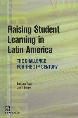 Raising Student Learning in Latin America - Emiliana Vegas; Jenny Petrow