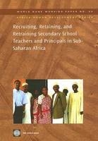 Recruiting, Retaining, and Retraining Secondary School Teachers and Principals in Sub-Saharan Africa - Aidan Mulkeen; David Chapman; Joan DeJaeghere; Elizabeth Leu