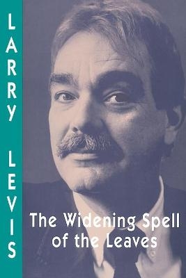 Widening Spell of the Leaves, The - Larry Levis