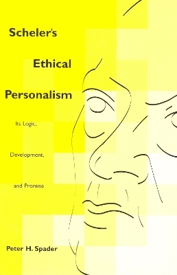 Scheler's Ethical Personalism - Peter H. Spader