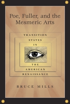 Poe, Fuller, and the Mesmeric Arts - Bruce Mills