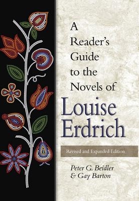 A Reader's Guide to the Novels of Louise Erdrich - Peter G. Beidler; Gay Barton
