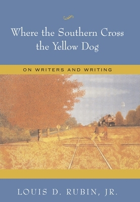 Where the Southern Cross the Yellow Dog - Louis D. Rubin