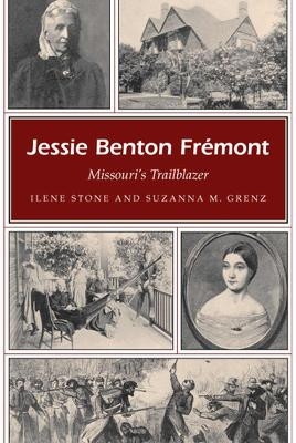 Jessie Benton Fremont - Ilene Stone; Suzanna M. Grenz