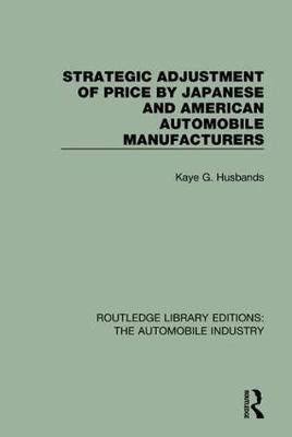 Strategic Adjustment of Price by Japanese and American Automobile Manufacturers -  Kaye G. Husbands