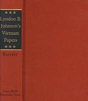 Lyndon B Johnsons Vietnam Papers - D. Barrett