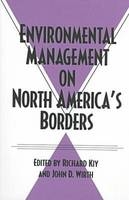 Environmental Management on North America's Borders - Richard Kiy; John D. Worth