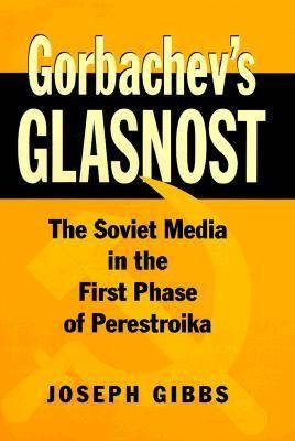 Gorbachev's Glasnost - Joseph Gibbs