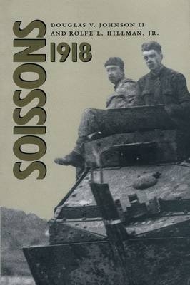 Soissons, 1918 - Douglas V. Johnson II; Rolfe L. Hillman Jr.