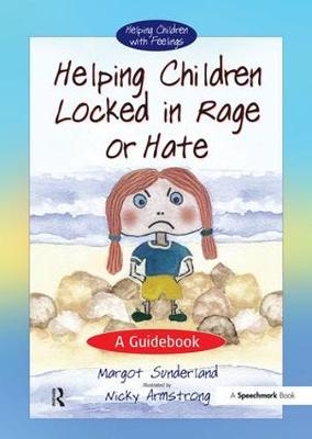 Helping Children Locked in Rage or Hate - Nicky Hancock; Margot Sunderland