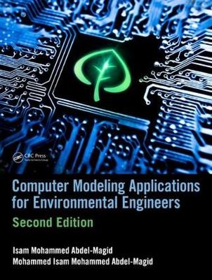 Computer Modeling Applications for Environmental Engineers -  Mohammed Isam Mohammed Abdel-Magid,  Isam Mohammed Abdel-Magid Ahmed