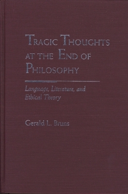 Tragic Thoughts at the End of Philosophy - Gerald L. Bruns