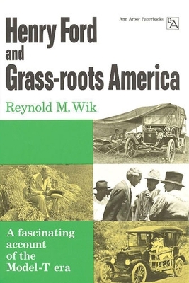 Henry Ford and Grass-roots America - Reynold M. Wik