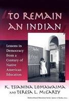 To Remain an Indian - K. Tsianina Lomawaima; Teresa L. McCarty