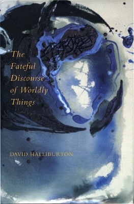 The Fateful Discourse of Worldly Things - David Halliburton