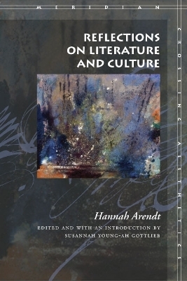 Reflections on Literature and Culture - Hannah Arendt; Susannah Young-ah Gottlieb